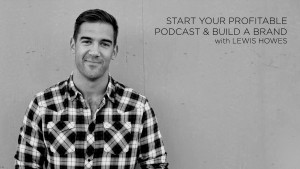 Creative Live: How to Start Your Profitable Podcast - Lewis Howes